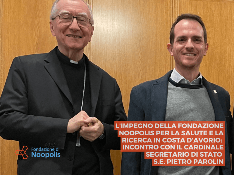L’IMPEGNO DELLA FONDAZIONE NOOPOLIS PER LA SALUTE E LA RICERCA IN COSTA D’AVORIO: INCONTRO CON IL CARDINALE SEGRETARIO DI STATO S.E. PIETRO&nbsp;PAROLIN